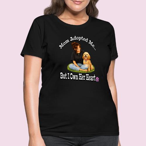 Mom Adopted Me But I Own Her Heart - Women's T-Shirt