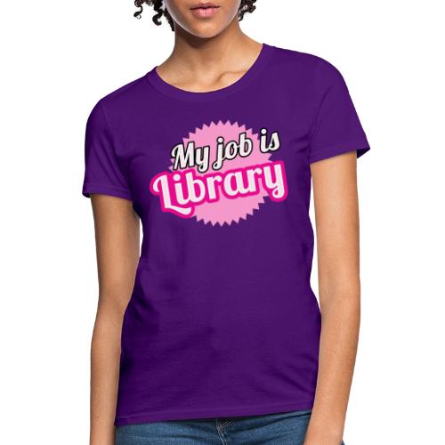 My job is Library - Women's T-Shirt
