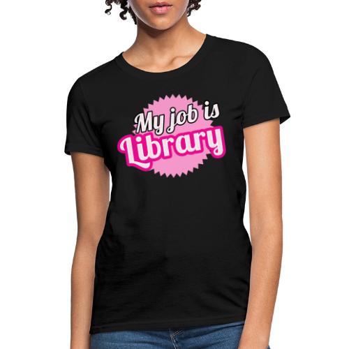 My job is Library - Women's T-Shirt