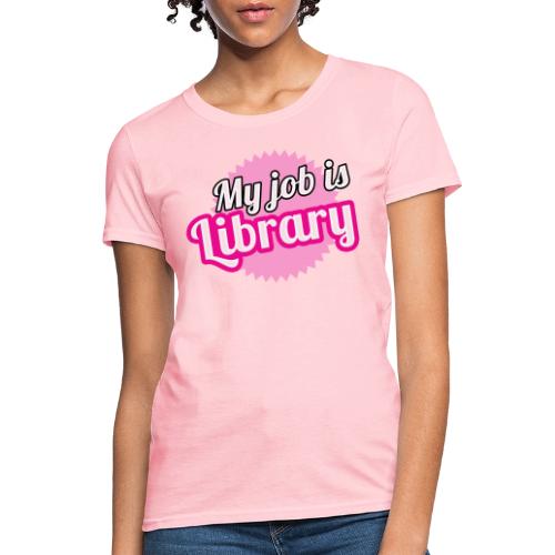 My job is Library - Women's T-Shirt