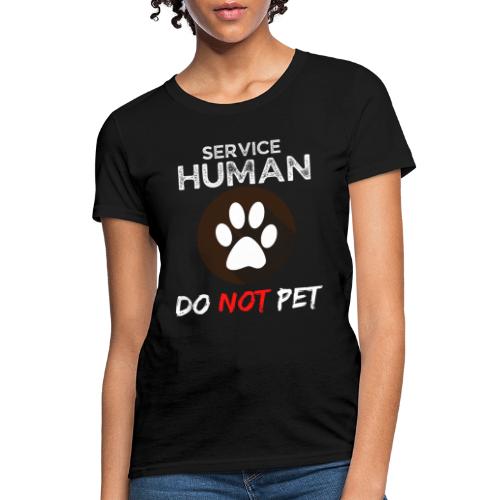 Service Human Do Not Pet Funny Pets Lovers Quotes - Women's T-Shirt