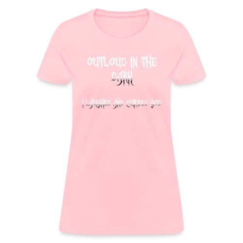 Outloud In The Dark. - Women's T-Shirt