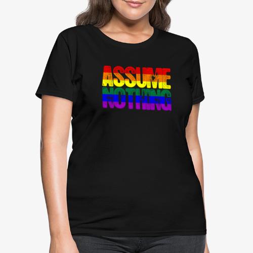 LGBTQ Pride Assume Nothing - Women's T-Shirt