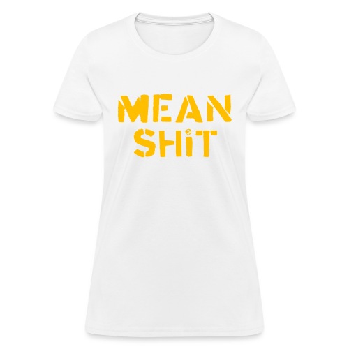 Mean Shit - Women's T-Shirt