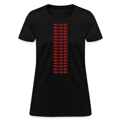 We call BS (in red letters) - Women's T-Shirt