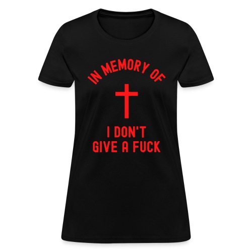 In Memory Of I Don't Give a Fuck, Cross (Red) - Women's T-Shirt