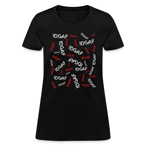 IDGAF x IDGAF x IDGAF (Red & White version) - Women's T-Shirt