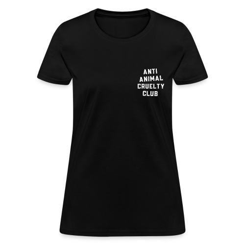 Anti Animal Cruelty Club (Front + Back) - Women's T-Shirt