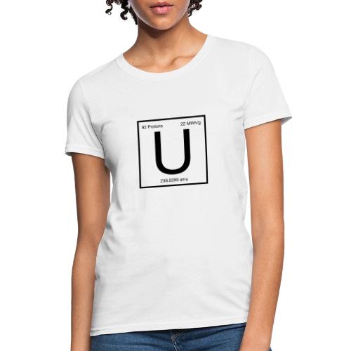 Uranium. Double-sided design. Black text. - Women's T-Shirt