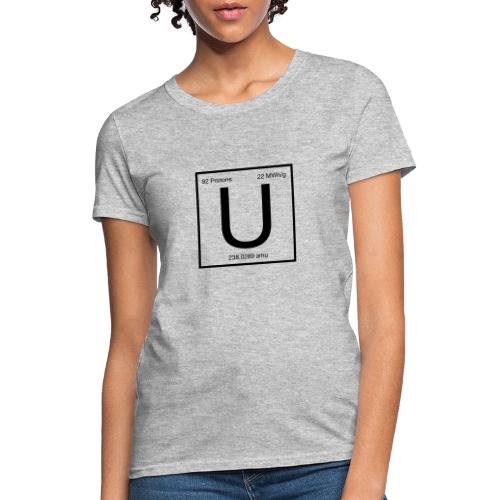 Uranium. Double-sided design. Black text. - Women's T-Shirt