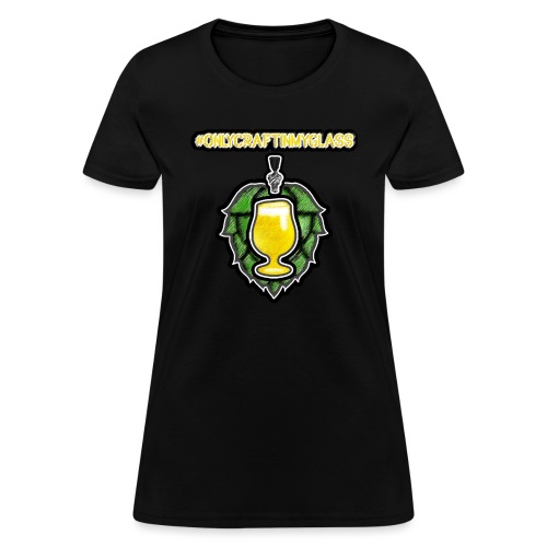 #onlycraftinmyglass - Women's T-Shirt