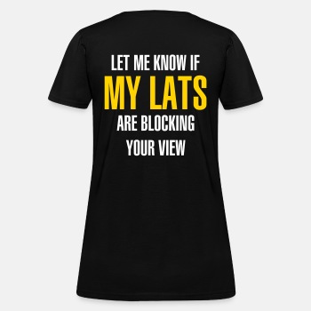 Let me know if my lats are blocking your view - T-shirt for women