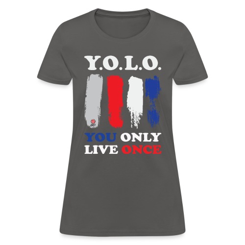 You Only Live Once - Women's T-Shirt