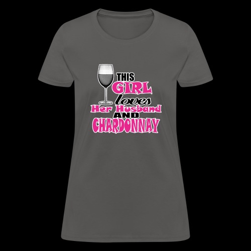 this girl loves her husband and chardonnay - Women's T-Shirt