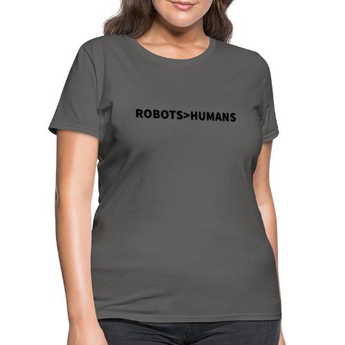 ROBOTS ARE GREATER THAN HUMANS (Dark) - Women's T-Shirt