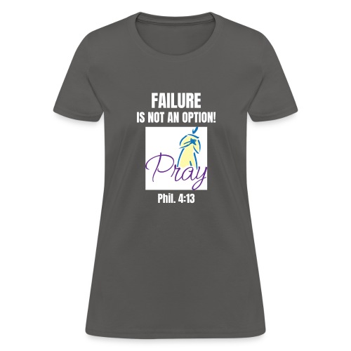 Failure Is NOT an Option! - Women's T-Shirt