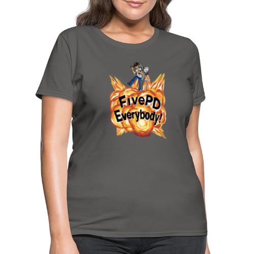 It's FivePD Everybody! - Women's T-Shirt