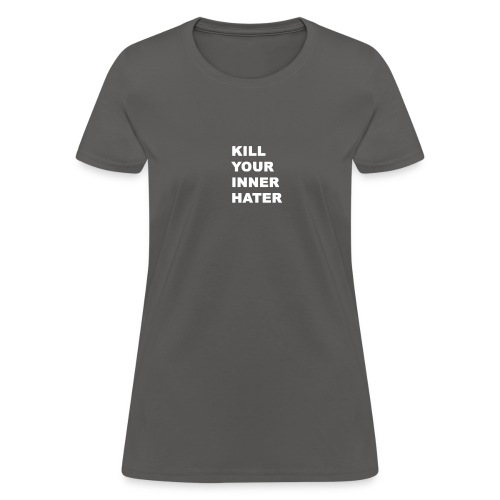 KillYourInnerHater - Women's T-Shirt