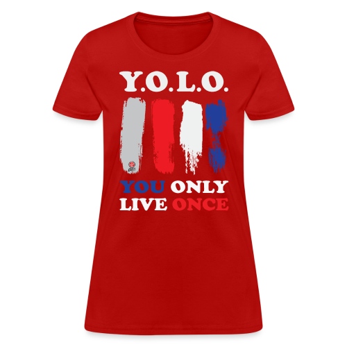 You Only Live Once - Women's T-Shirt