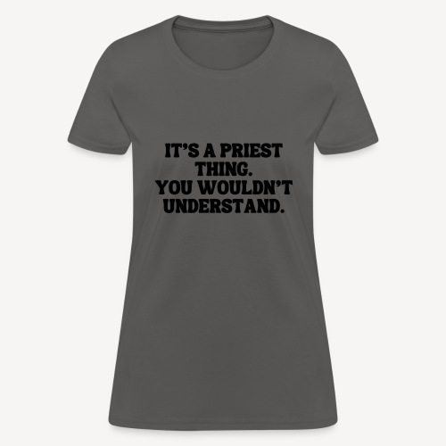 It's Priest thing You Wouldn't Understand - Women's T-Shirt