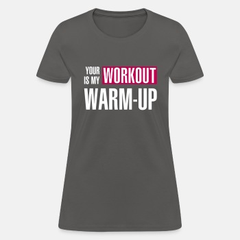 Your workout is my warm-up - T-shirt for women