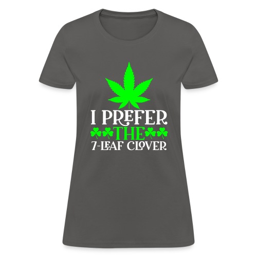 I Prefer the 7 leaf clover - Women's T-Shirt