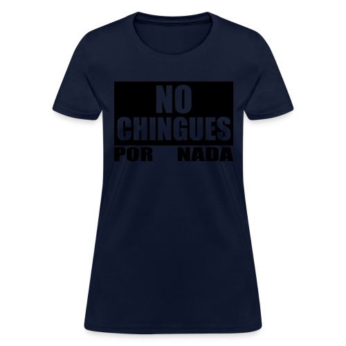 No Chingues - Women's T-Shirt