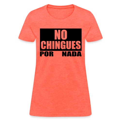 No Chingues - Women's T-Shirt