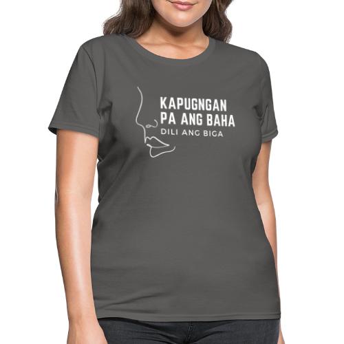 Dili Kapugngan Ang Biga Bisdak - Women's T-Shirt