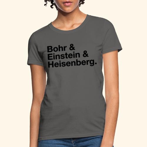 Bohr & Einstein & Heisenberg - Women's T-Shirt