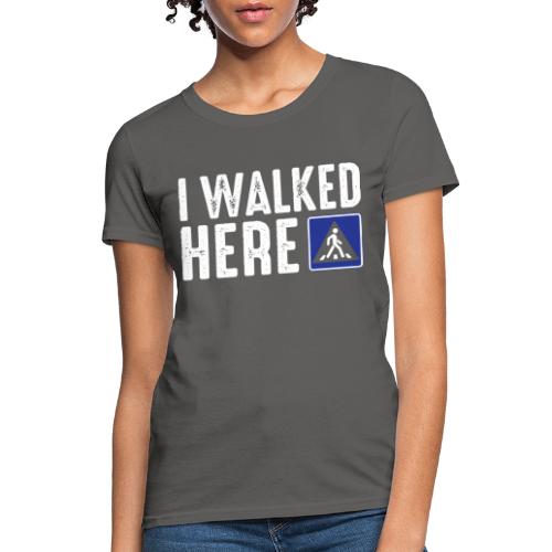 I Walked Here - Women's T-Shirt