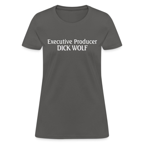 Executive Producer Dick Wolf - Women's T-Shirt
