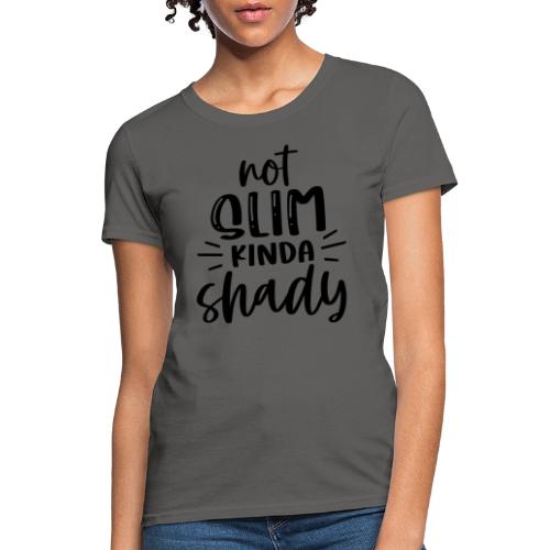 Not Slim Kinda Shady | Funny T-shirt - Women's T-Shirt
