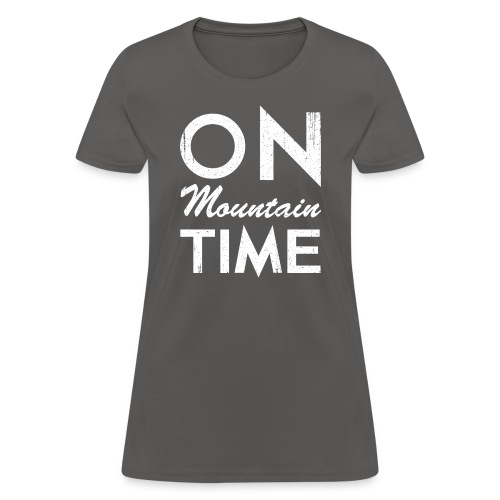 On Mountain Time - Women's T-Shirt