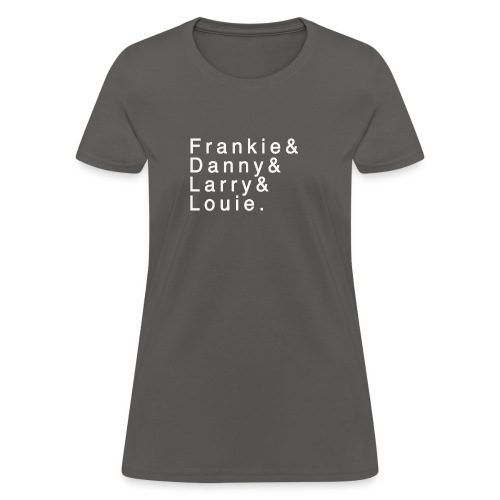 Frankie - Danny - Larry - Louie - Women's T-Shirt