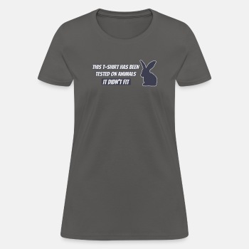 This T-shirt has been tested on animals ... - T-shirt for women