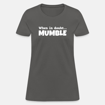 When in doubt mumble - T-shirt for women