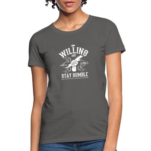 Be Willing and Stay Humble - Miracle Tee - Women's T-Shirt