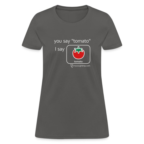 You Say Tomato - Women's T-Shirt