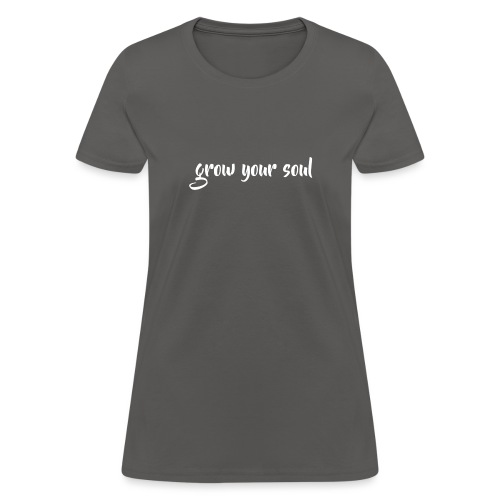 Grow Your Soul - Women's T-Shirt