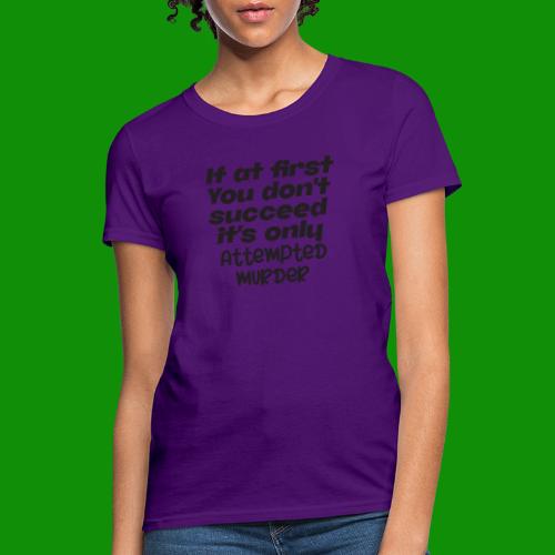 If At First You Don't Succeed - Women's T-Shirt