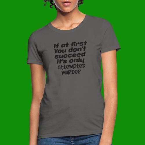 If At First You Don't Succeed - Women's T-Shirt
