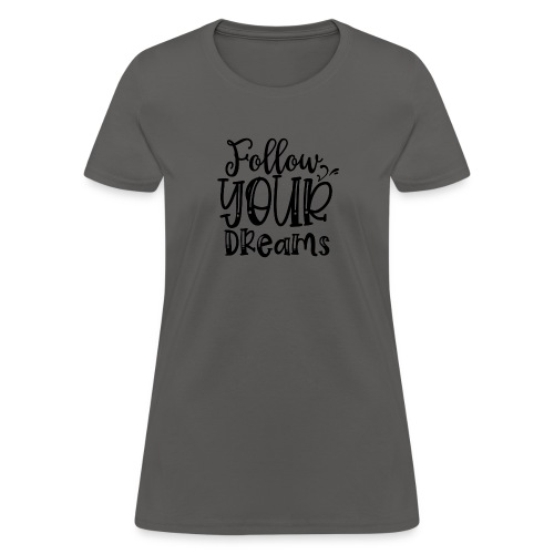 Follow Your Dreams - Women's T-Shirt