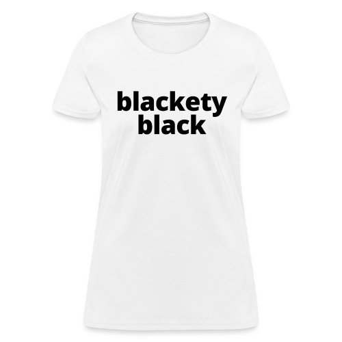 Blackety Black 12 - Women's T-Shirt