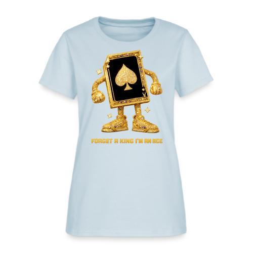 Forget A King I'm An Ace - Women's T-Shirt