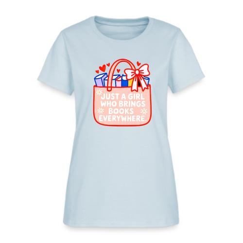 Just a Girl Who Brings Books Everywhere - Women's T-Shirt