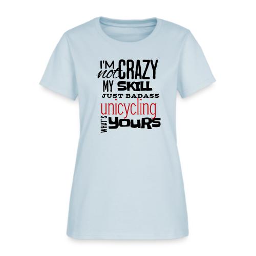 I'm Not Crazy My Skill Just Badass Unicycling - Women's T-Shirt