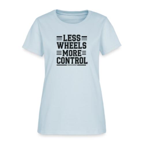 LESS WHEELS MORE CONTROL - Women's T-Shirt