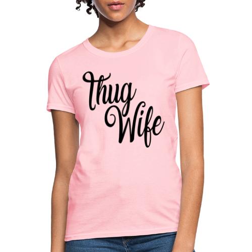 Thug Wife - Women's T-Shirt