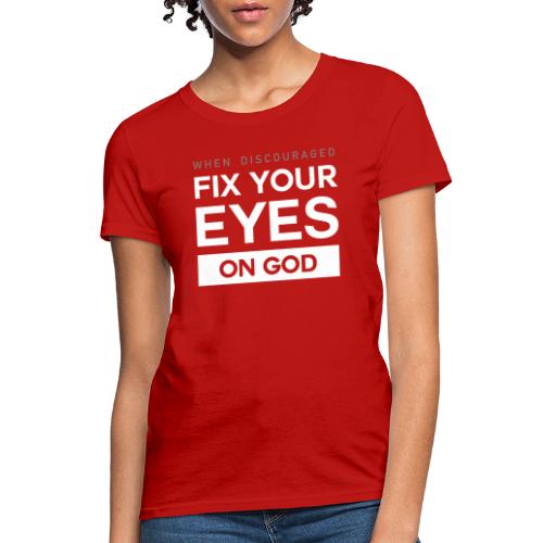Fix you eyes on God - Women's T-Shirt